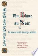 DU BLANC AU NOIR : LES COULEURS DANS LA SYMBOLIQUE MÉDIÉVALE