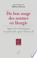 Du bon usage des normes en liturgie - Approche théologique et spirituelle après Vatican II