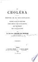 Du Choléra. Preuves de sa non-contagion. Nature, causes et symptômes, etc