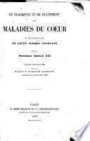 Du diagnostic et du traitement des maladies du coeur et en particulier de leurs formes anomales