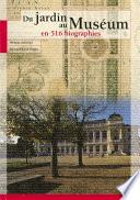 Du Jardin au Muséum en 516 biographies
