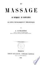 Du Massage ; son historique ; ses manipulations, ses effets physiologiques et thérapeutiques