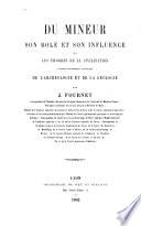 Du Mineur son rôle et son influence sur les progrès de la civilisation d'après les données actuelles de l'archéologie et de la géologie