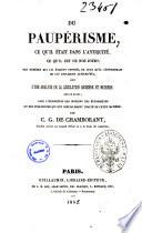 Du paupérisme ce qu'il était dans l'antiquité, ce qu'il est de nos jours; des remedes qui lui étaient opposés, de ceux qu'il conviendrait de lui appliquer aujourd'hui par C. G. de Chamborant