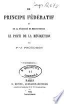 Du principe fédératif et de la nécessité de reconstituer le parti de la révolution par P.-J. Proudhon