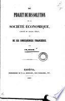 Du projet de dissolution de la Société Economique [de Genève], adopté en second débat [pour le grand Conseil], et de ses conséquences financières