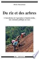 Du riz et des arbres. L'interdiction de l'agriculture d'abattis-brûlis, une constante politique au Laos