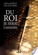 Du roi je serai l'assassin