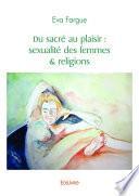 Du sacré au plaisir : sexualité des femmes & religions