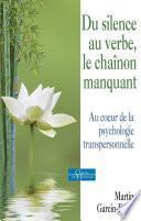 Du silence au verbe, le chaînon manquant - Au coeur de la psychologie transpersonnelle