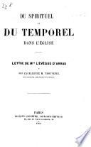 Du Spirituel et du Temporel dans l'Église. Lettre de Mgr. l'Évêque d'Arras à ... M. Thouvenel [in answer to his diplomatic circular on the subject of the temporal power].