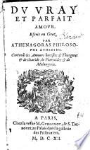 Du vray et parfait amour, escrit en grec, par Athénagoras, philosophe athenien. Contenant les Amours honestes de Theogenes & de Charide, de Pherecides et de Melangenie