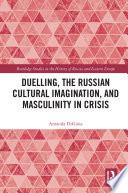 Duelling, the Russian Cultural Imagination, and Masculinity in Crisis