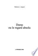 Duras, ou, Le regard absolu