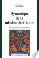 Dynamique de la mission chrétienne. Histoire et avenir des modèles missionnaires (nouvelle édition)