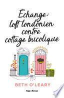 Echange loft londonien contre cottage bucolique