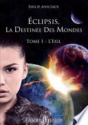 Eclipsis, la Destinée des Mondes - Tome 1 : L'Exil