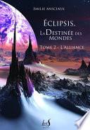 Eclipsis, la Destinée des Mondes - Tome 2 : L'Alliance