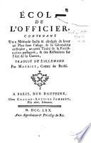 Ecole de l'officier contenant une méthode facile & abrégée de lever un plan sans l'usage de la géométric ordinaire, un petit traité de la fortification passagere, & des réflexions sur l'art de la guerre