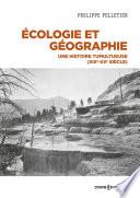 Écologie et géographie - Une histoire tumultueuse (XIXe XXe siècle)