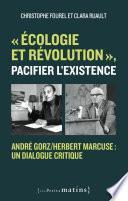 Écologie et révolution, pacifier l'existence - André Gorz/Herbert Marcuse : un dialogue critique
