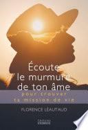 Écoute le murmure de ton âme - pour trouver ta mission de vie