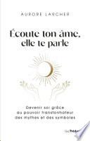 Écoute ton âme, elle te parle - Un chemin initiatique en 12 étapes pour grandir en conscience