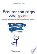 Écouter son corps pour guérir - Emotions négatives, addictions, phobies, boulimie, anorexie...