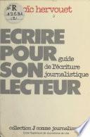 Écrire pour son lecteur : Guide de l'écriture journalistique