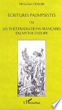 ÉCRITURES PALIMPSESTES OU LES THÉATRALISATIONS FRANÇAISES DU MYTHE D'ŒDIPE