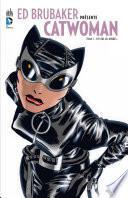 Ed Brubaker présente Catwoman - Tome 1 - D'entre les ombres...