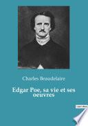 Edgar Poe, sa vie et ses oeuvres