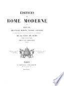 Édifices de Rome moderne, ou, Recueil des palais, maisons, églises, couvents et autres monuments publics et particuliers les plus remarquables de la ville de Rome