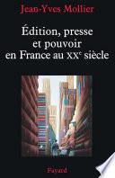 Édition, presse et pouvoir en France au XXe siècle