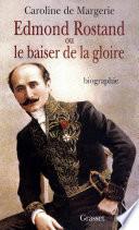 Edmond Rostand ou le baiser de la gloire