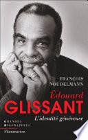 Édouard Glissant. L'identité généreuse