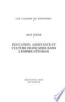 Education, assistance et culture françaises dans l'Empire Ottoman