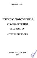 Education traditionnelle et developpement endogene en Afrique centrale