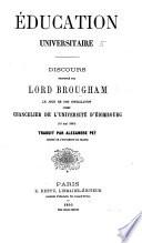 Éducation universitaire. Discours prononcé par Lord Brougham le jour de son installation comme chancelier de l'Université d'Édimbourg ... Traduit par Alexandre Peÿ