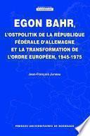 Egon Bahr, l'Ostopolitik de la République fédérale d'Allemagne et la transformation de l'ordre européen, 1945-1975