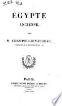 Égypte ancienne histoire et description de tous les peuples, de leurs religions, moeurs, coutumes, industries, etc par Champollion-Figeac