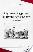 Egypte et Egyptiens au temps des vice-rois (1801-1863)