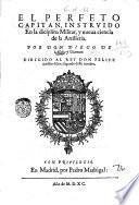 El perfeto capitan, instruido en la disciplina militar, y nueua ciencia de la artilleria. Por don Diego de Alaba y Viamont. ..
