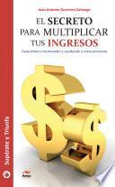 El secreto para multiplicar tus ingresos