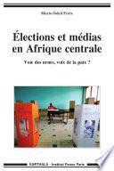 Elections et médias en Afrique centrale. Voie des urnes, voix de la paix ?