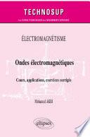 Électromagnétisme - Ondes électromagnétiques - Cours, applications, exercices corrigés