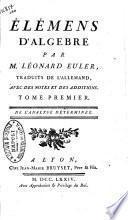 Elemens d'algebre par m. Leonard Euler, traduits de l'allemand, avec des notes et des additions. Tome premier [-second]
