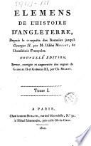 Elemens de l'histoire d'Angleterre, depuis la conquete des Romains jusqu'a georges 2., par M. l'Abbe Millot... Tome1.[-3]