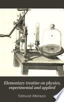 Elementary Treatise on Physics, Experimental and Applied