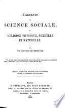 Éléments de science sociale, ou: Religion physique, sexuelle et naturelle par un docteur en médecine